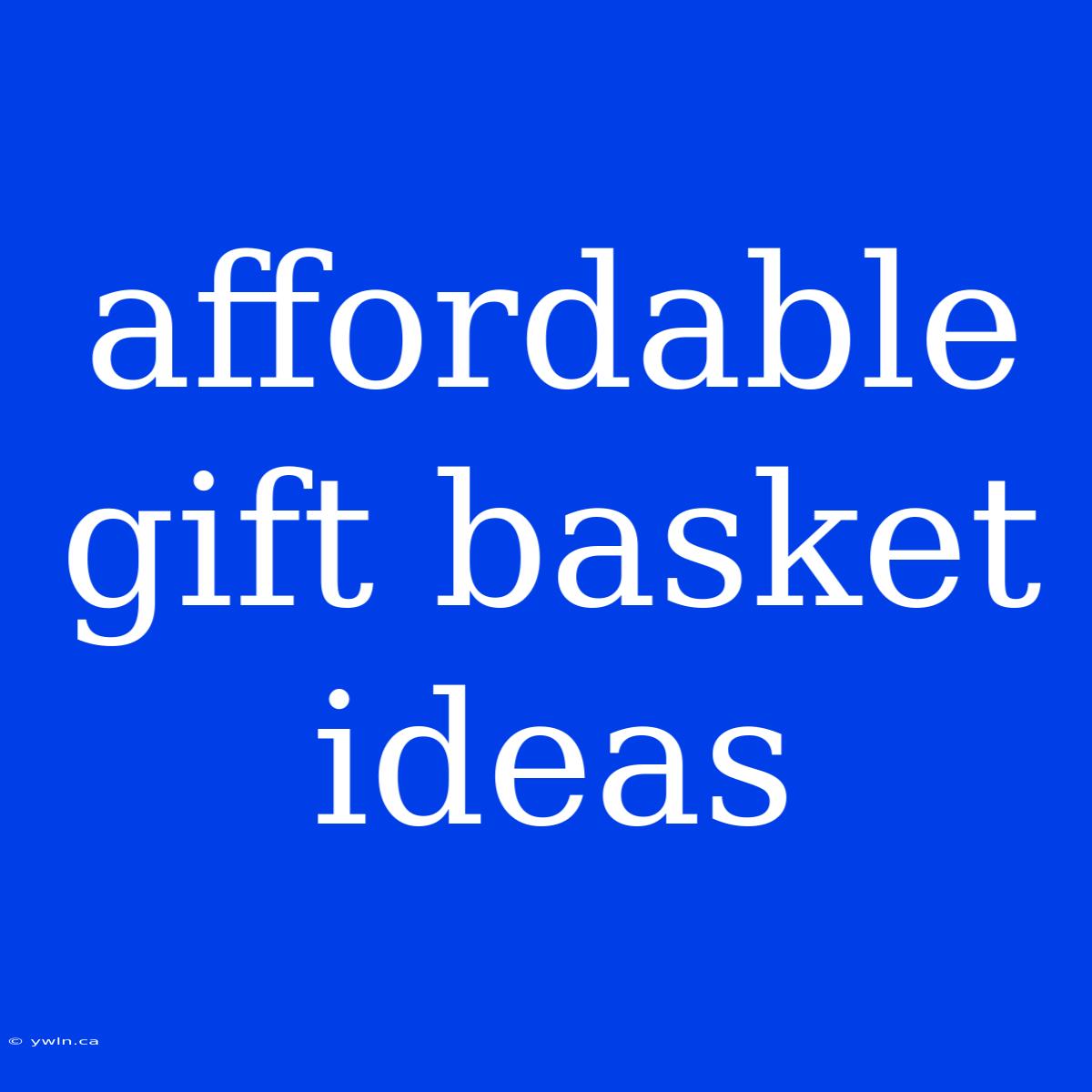 Affordable Gift Basket Ideas