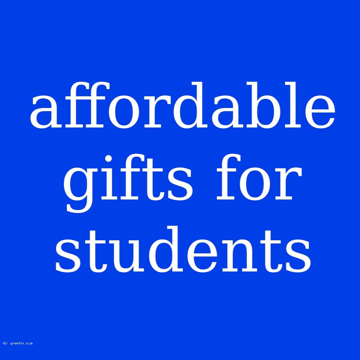 Affordable Gifts For Students