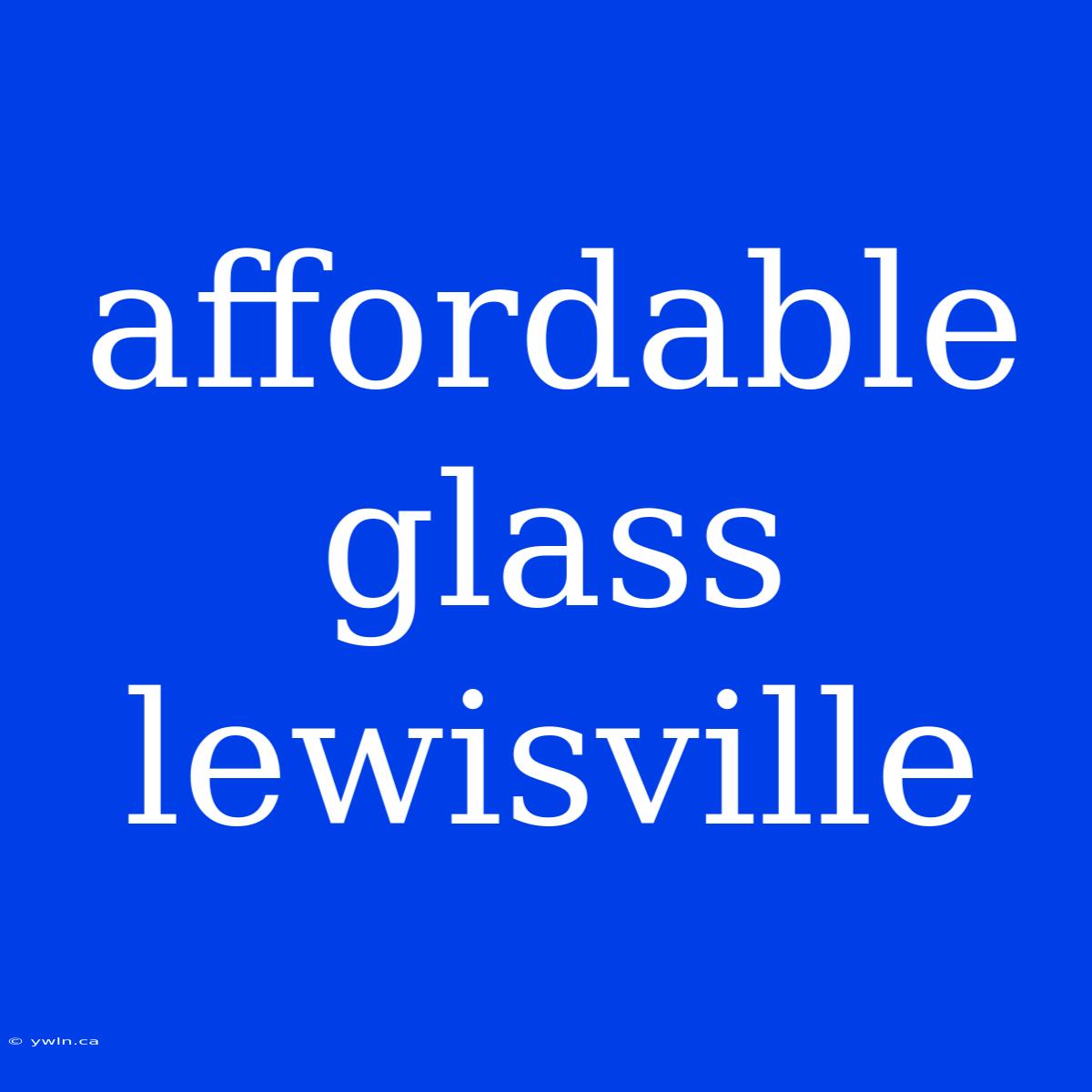 Affordable Glass Lewisville