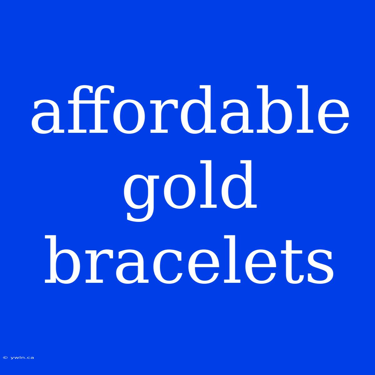 Affordable Gold Bracelets