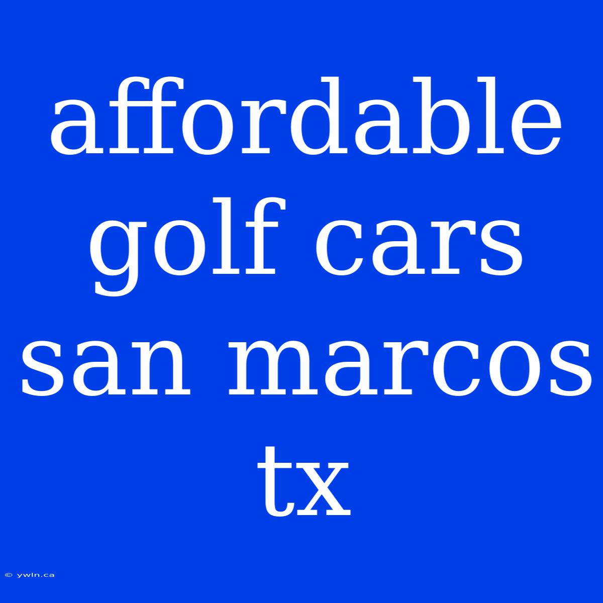 Affordable Golf Cars San Marcos Tx