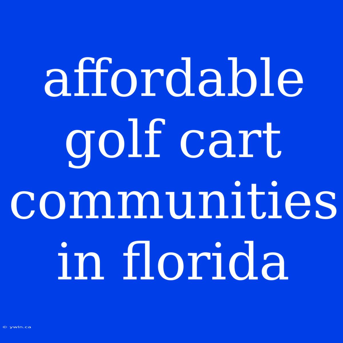 Affordable Golf Cart Communities In Florida