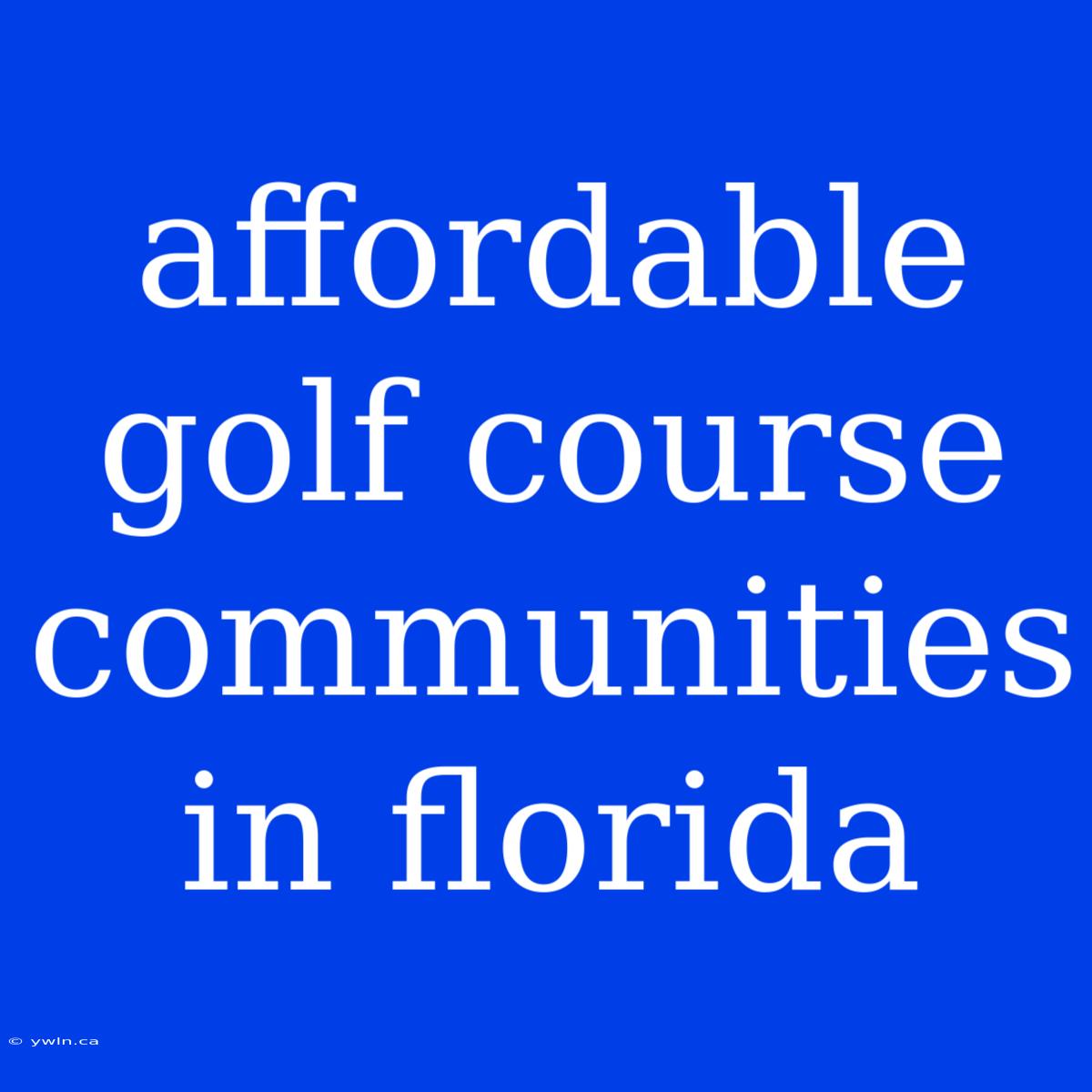 Affordable Golf Course Communities In Florida