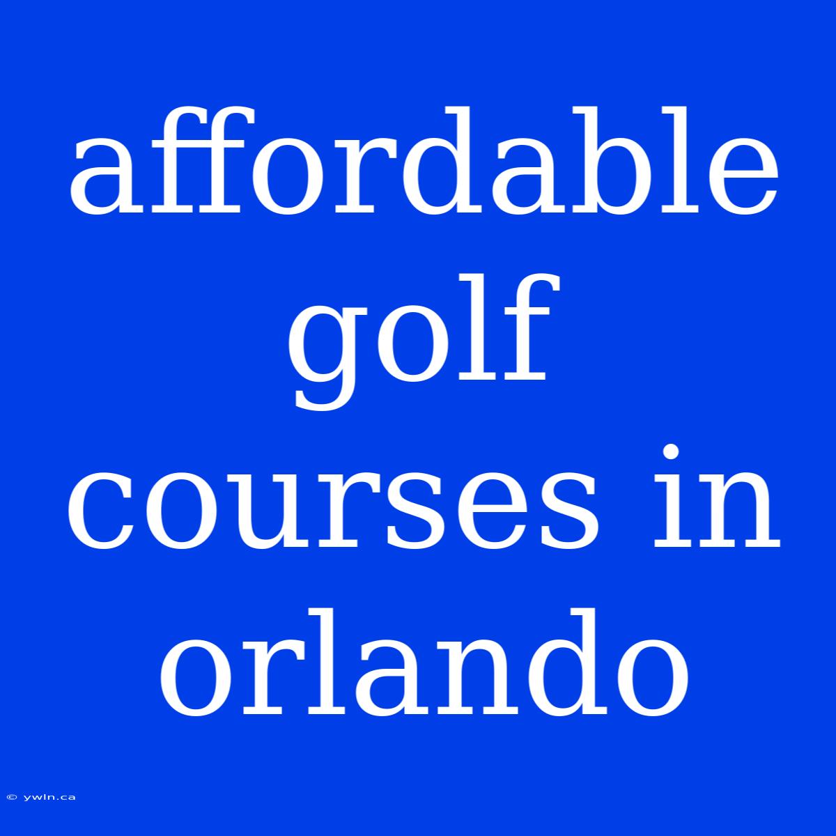 Affordable Golf Courses In Orlando