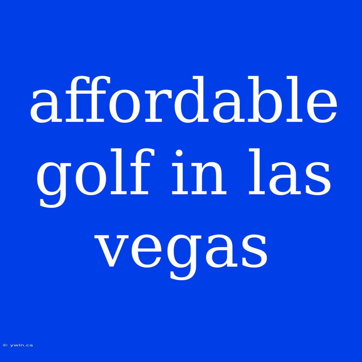 Affordable Golf In Las Vegas