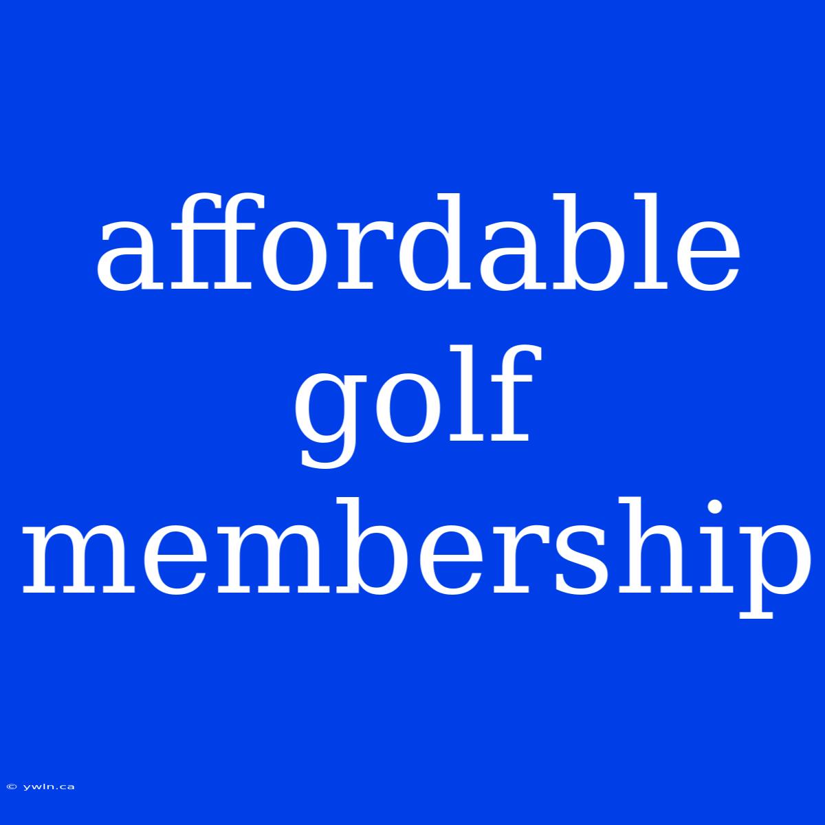 Affordable Golf Membership