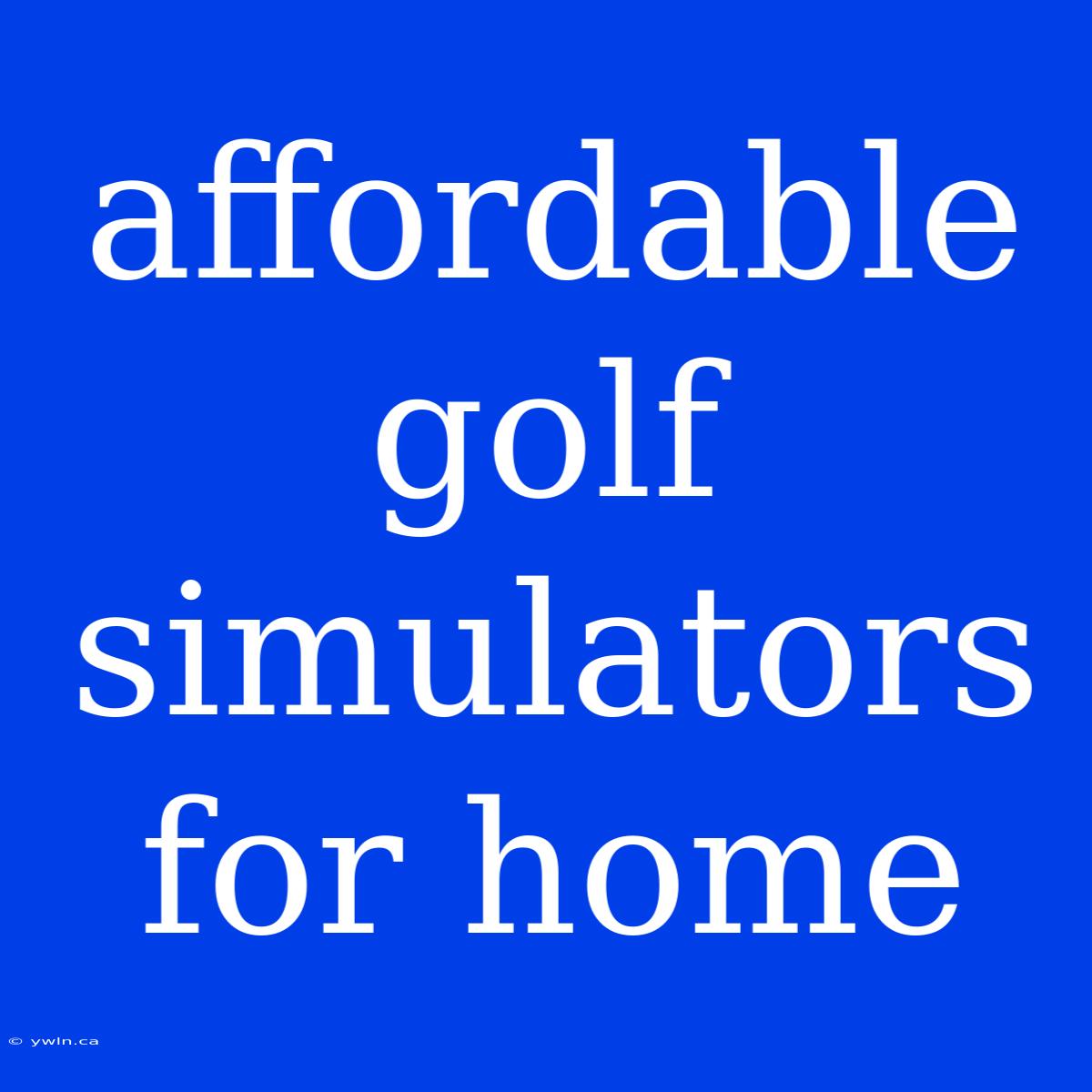 Affordable Golf Simulators For Home