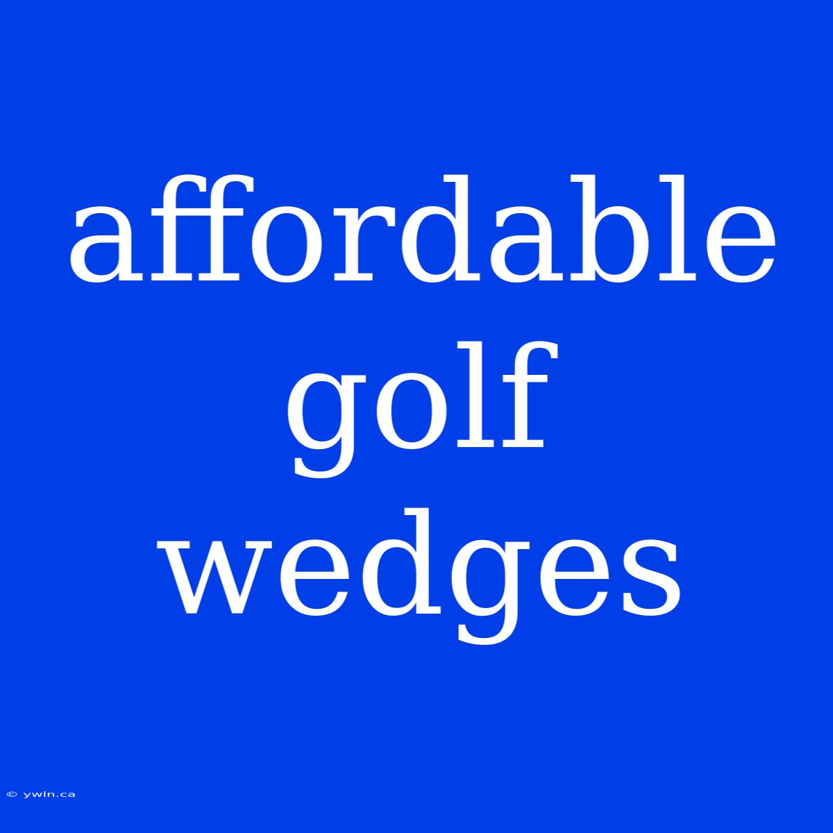 Affordable Golf Wedges