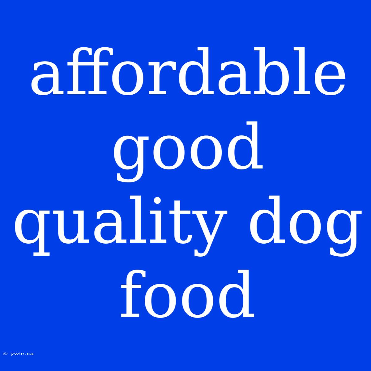 Affordable Good Quality Dog Food