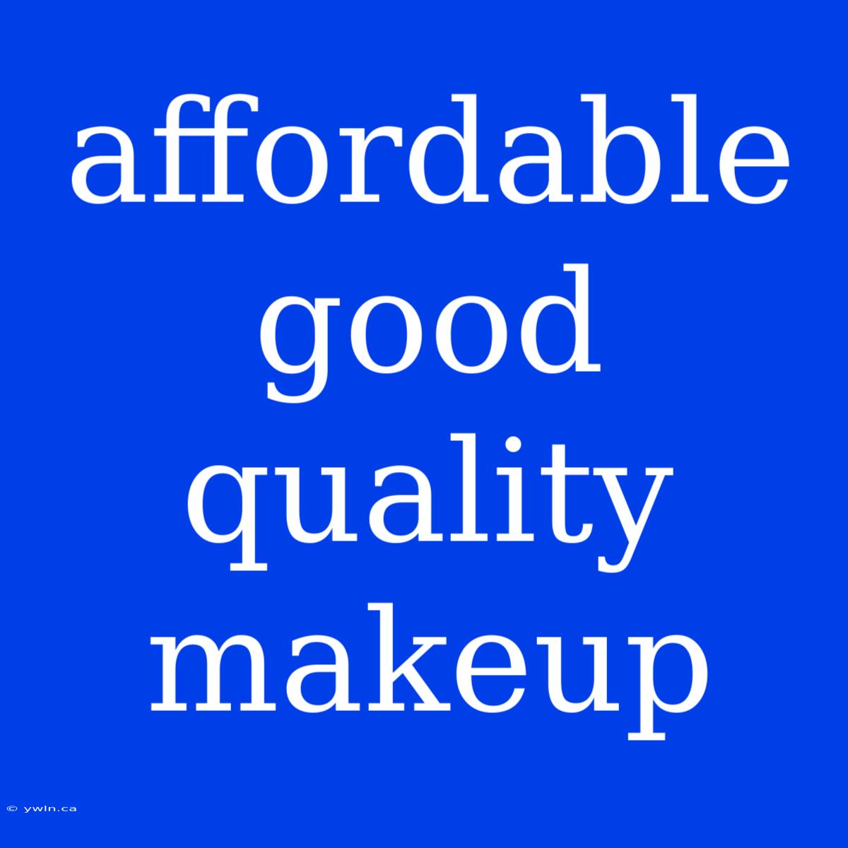 Affordable Good Quality Makeup