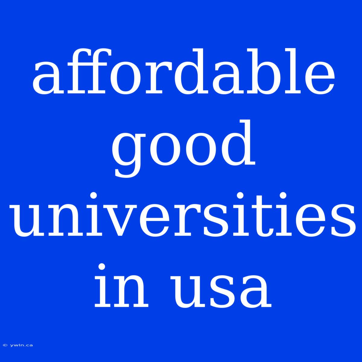 Affordable Good Universities In Usa