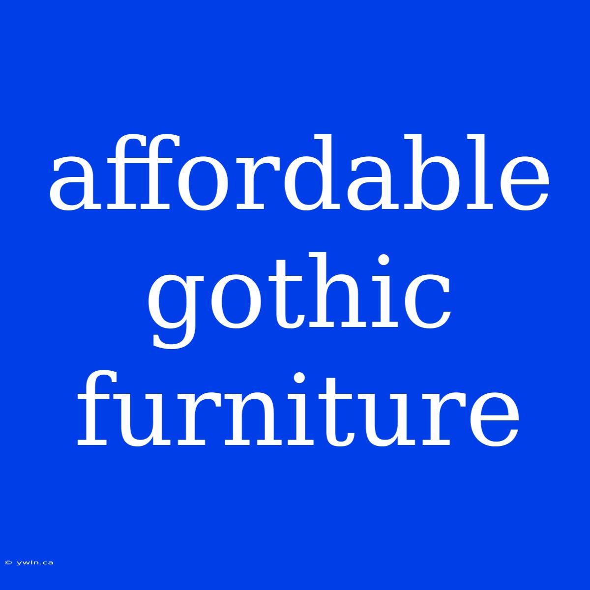 Affordable Gothic Furniture