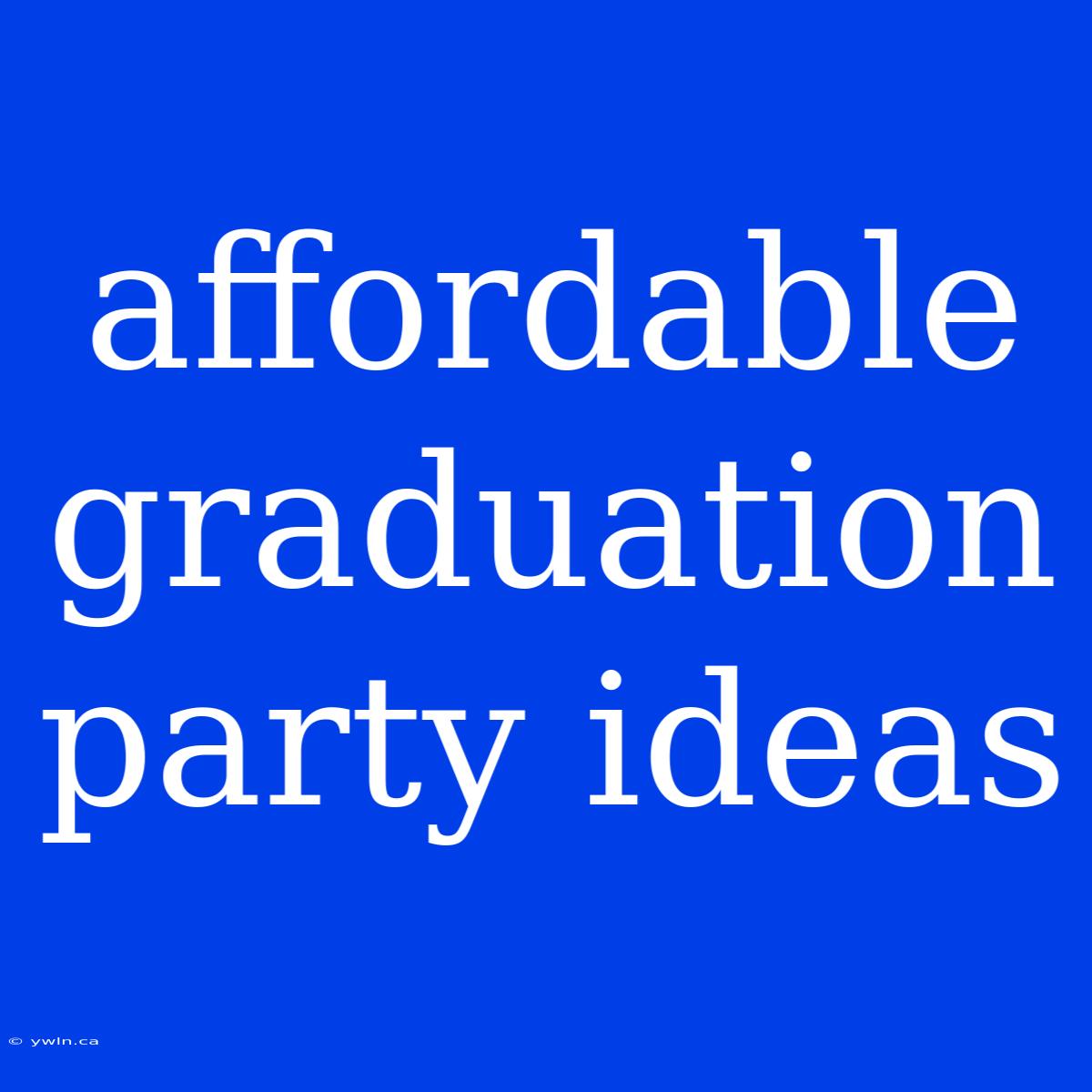 Affordable Graduation Party Ideas