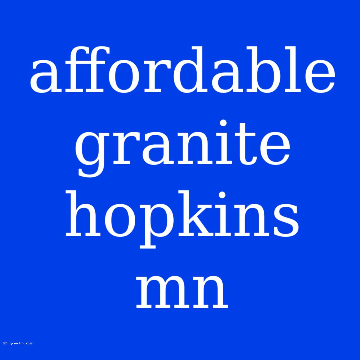 Affordable Granite Hopkins Mn