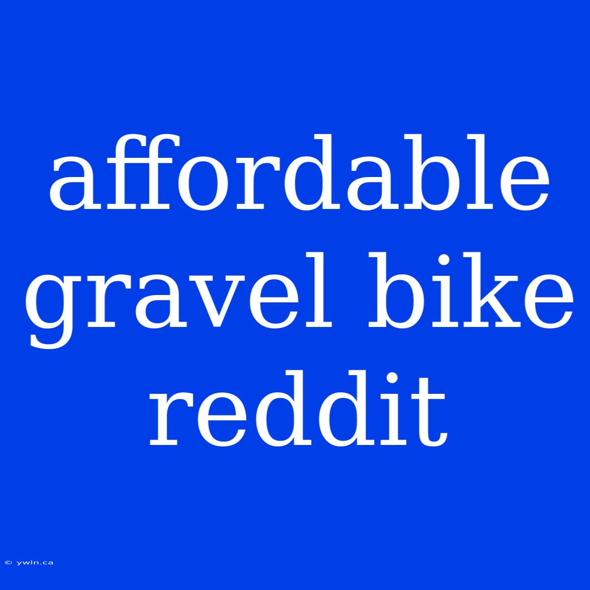 Affordable Gravel Bike Reddit