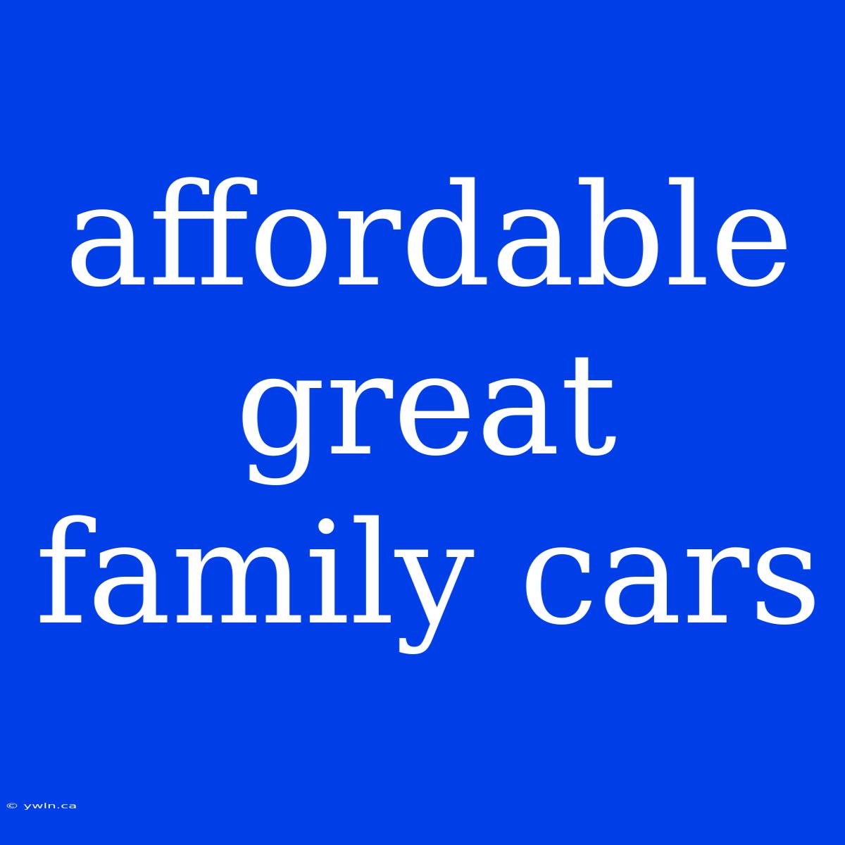 Affordable Great Family Cars