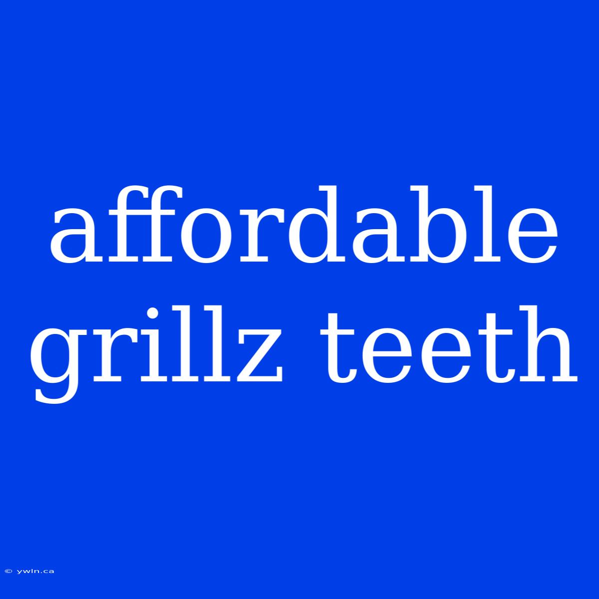 Affordable Grillz Teeth