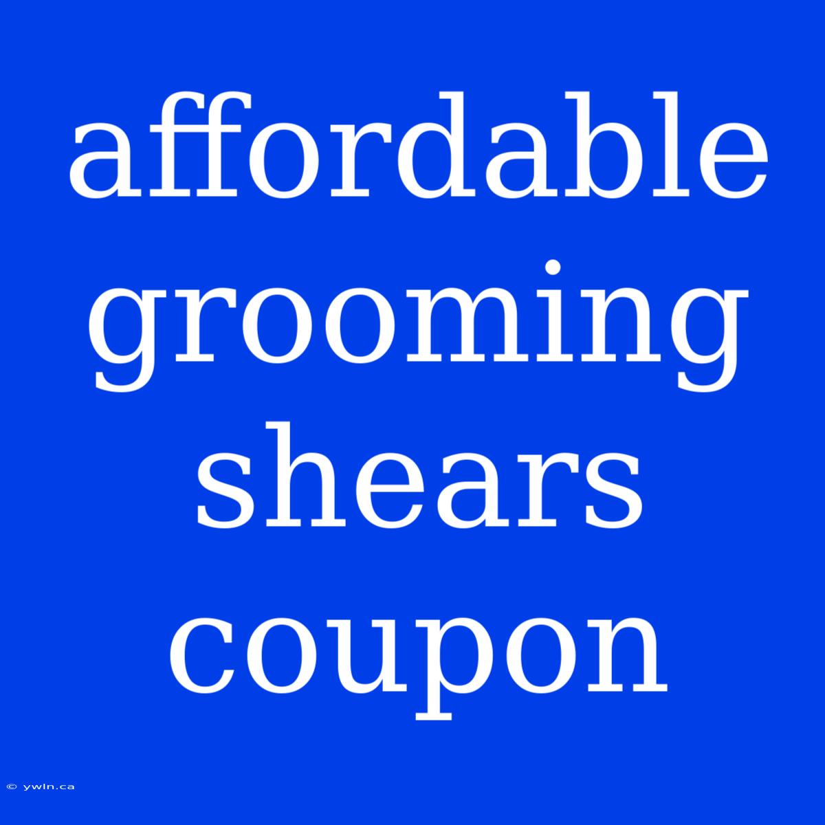 Affordable Grooming Shears Coupon