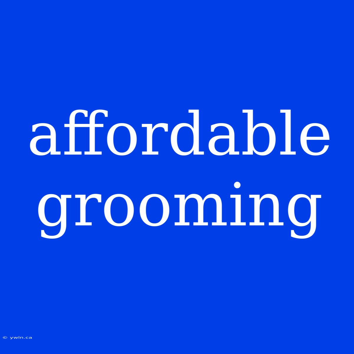 Affordable Grooming