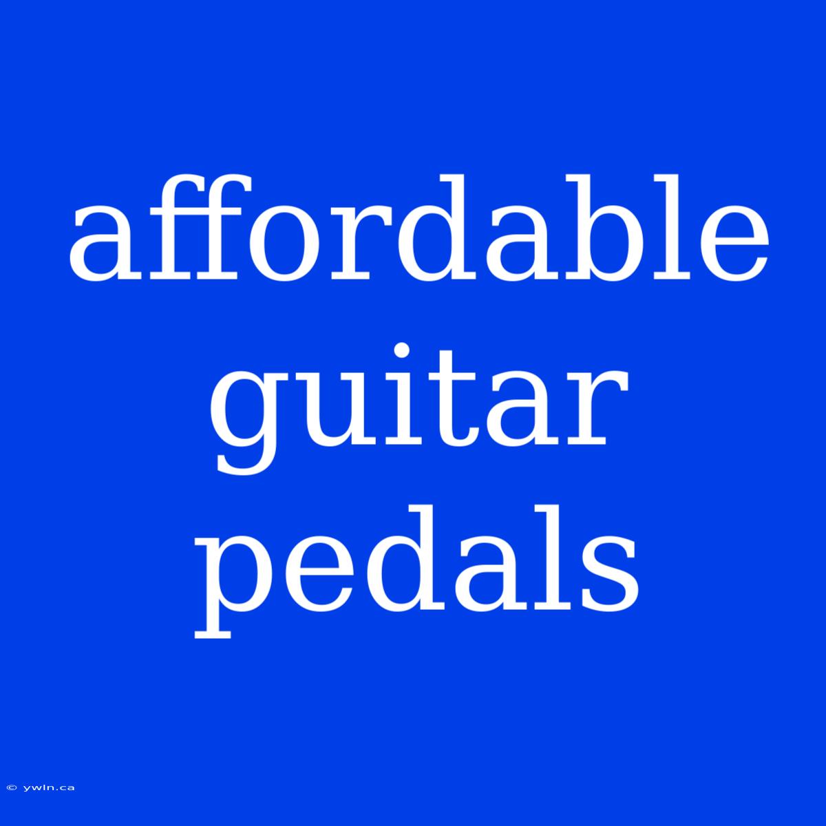 Affordable Guitar Pedals