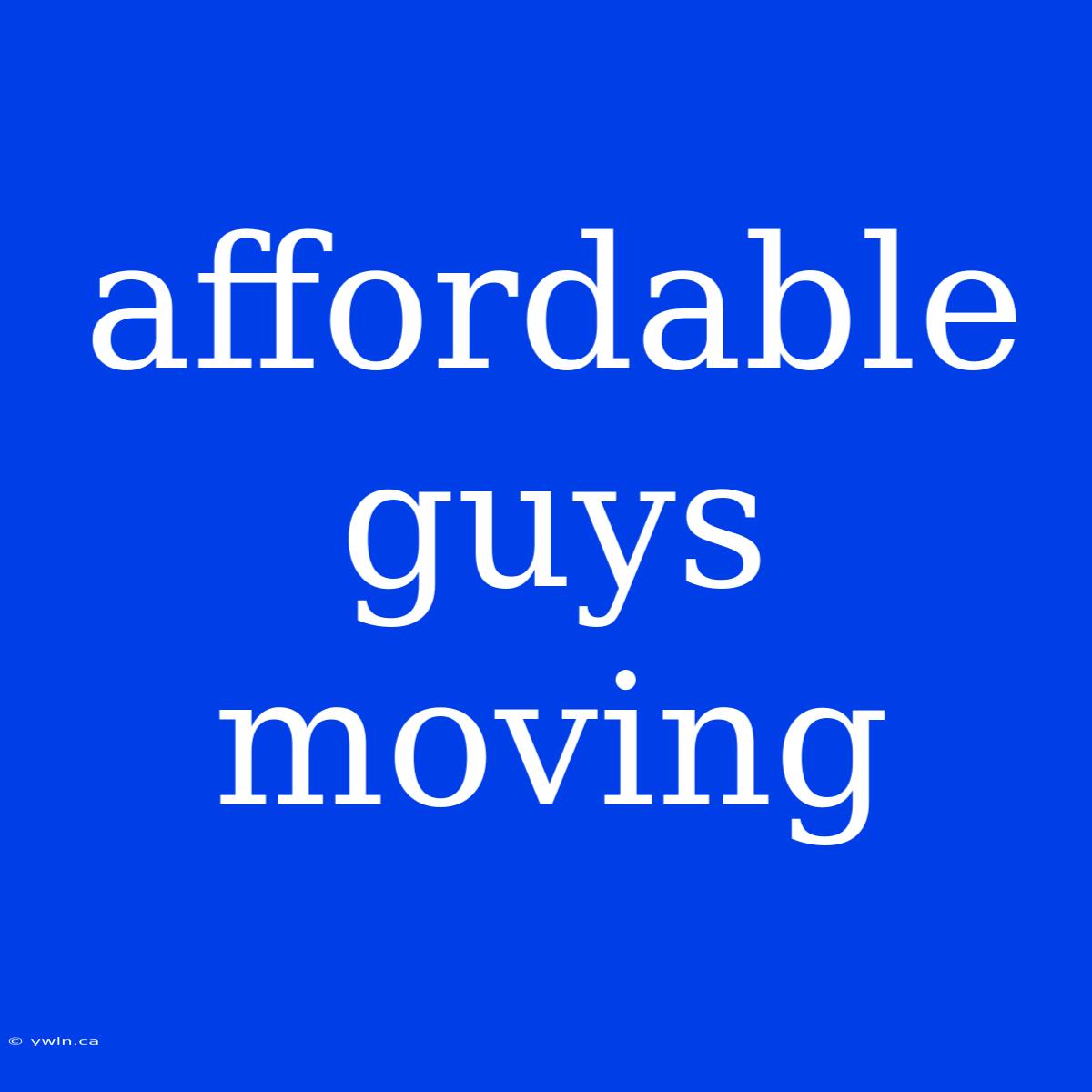 Affordable Guys Moving