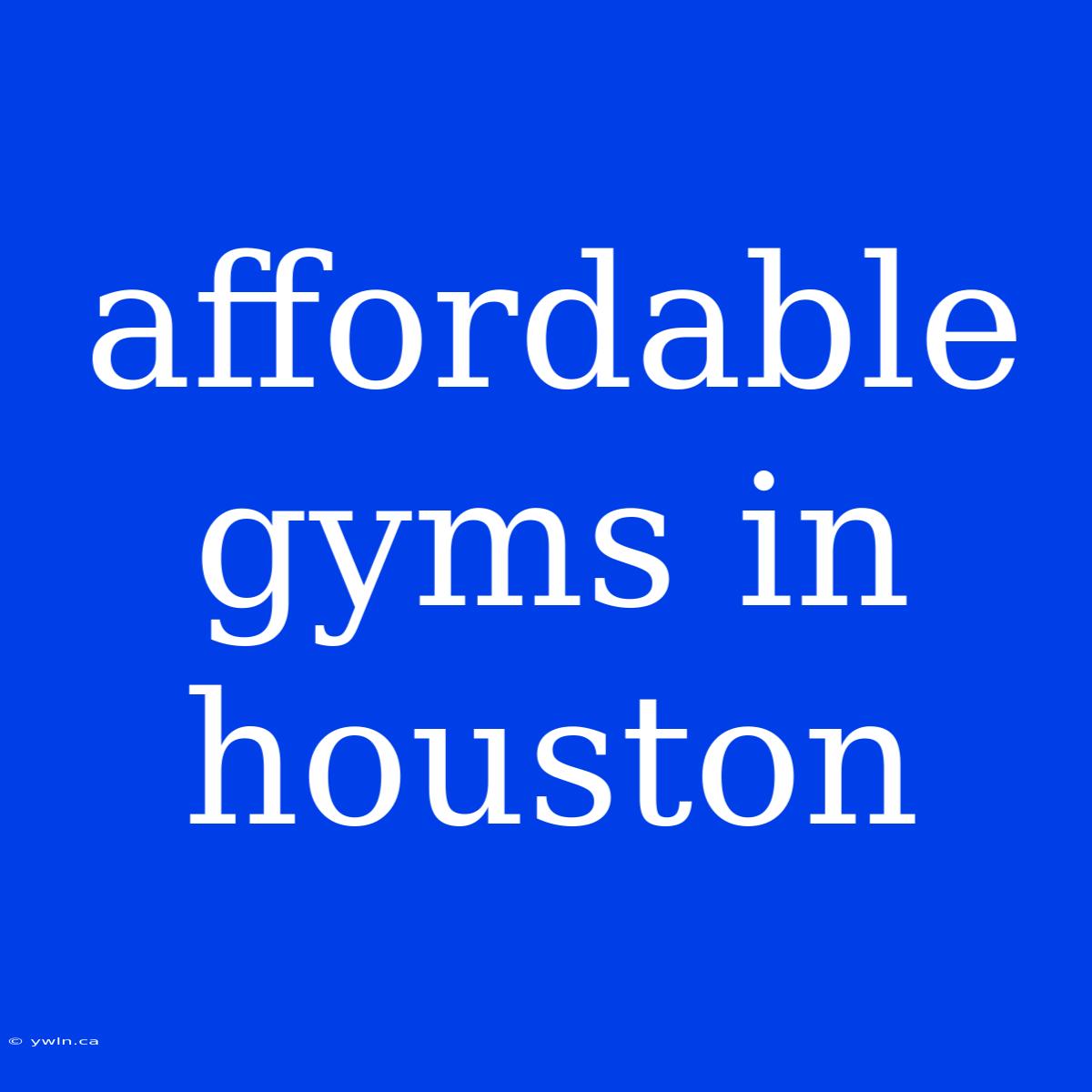 Affordable Gyms In Houston