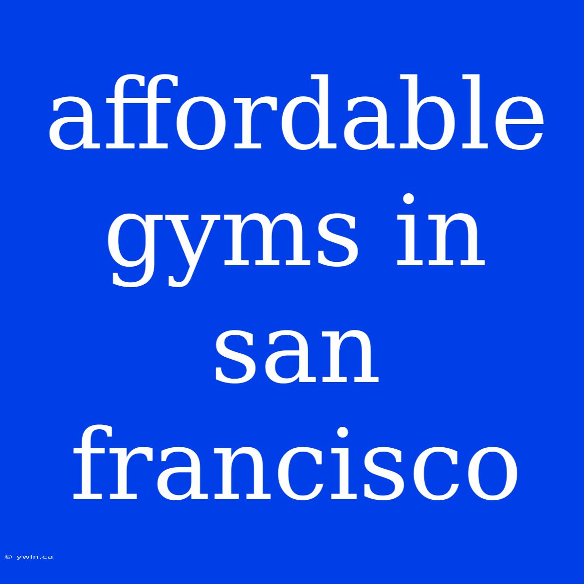 Affordable Gyms In San Francisco