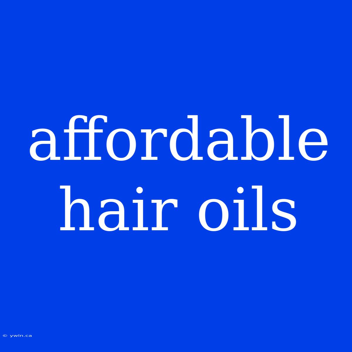 Affordable Hair Oils