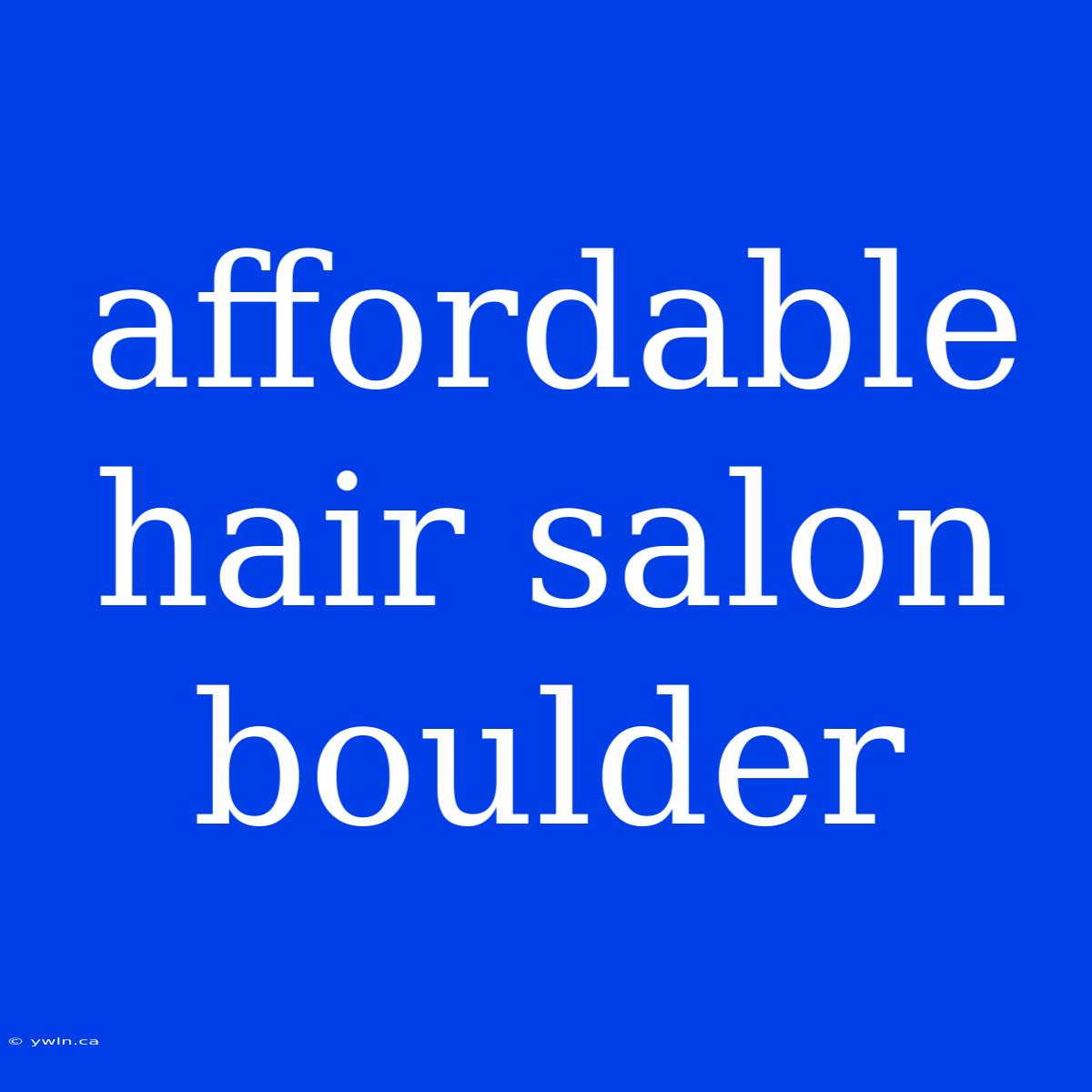 Affordable Hair Salon Boulder