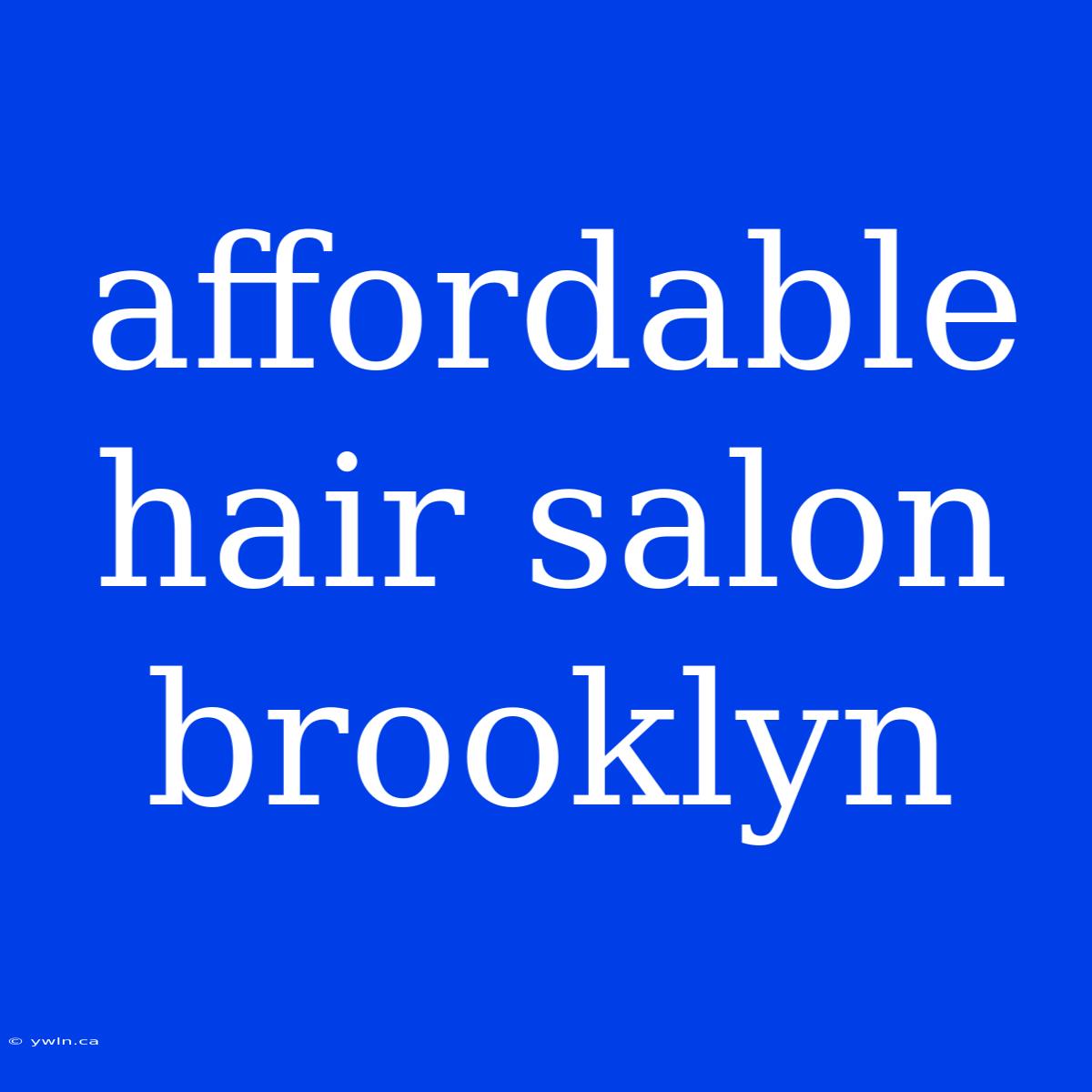 Affordable Hair Salon Brooklyn