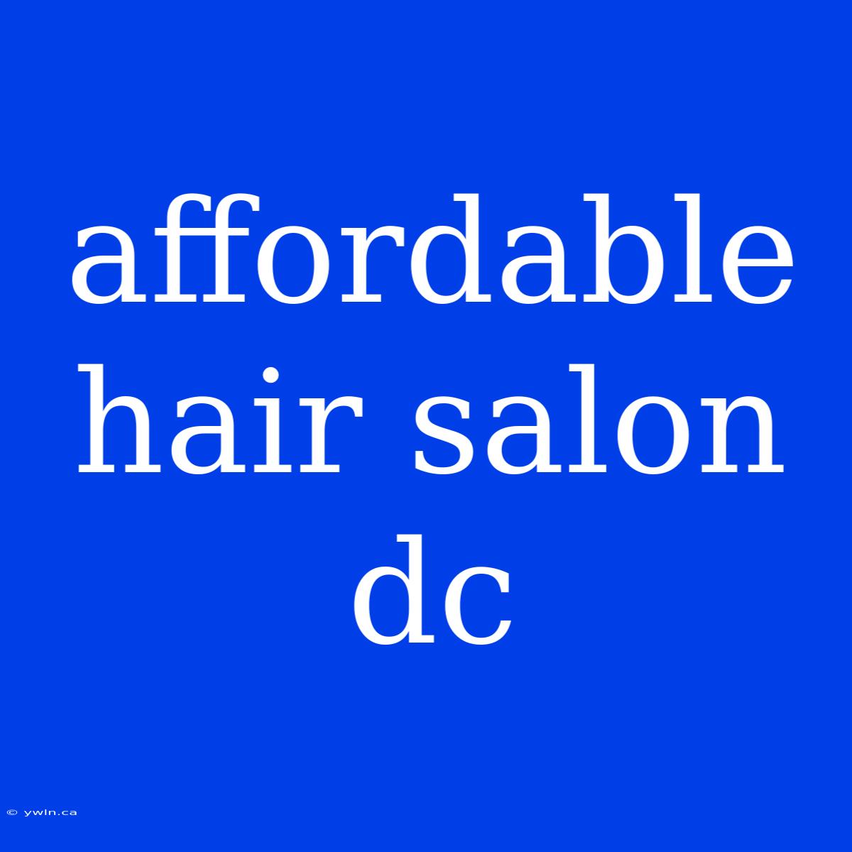 Affordable Hair Salon Dc