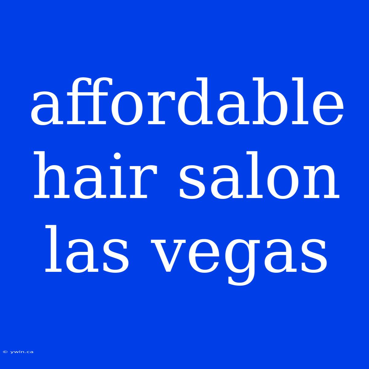 Affordable Hair Salon Las Vegas