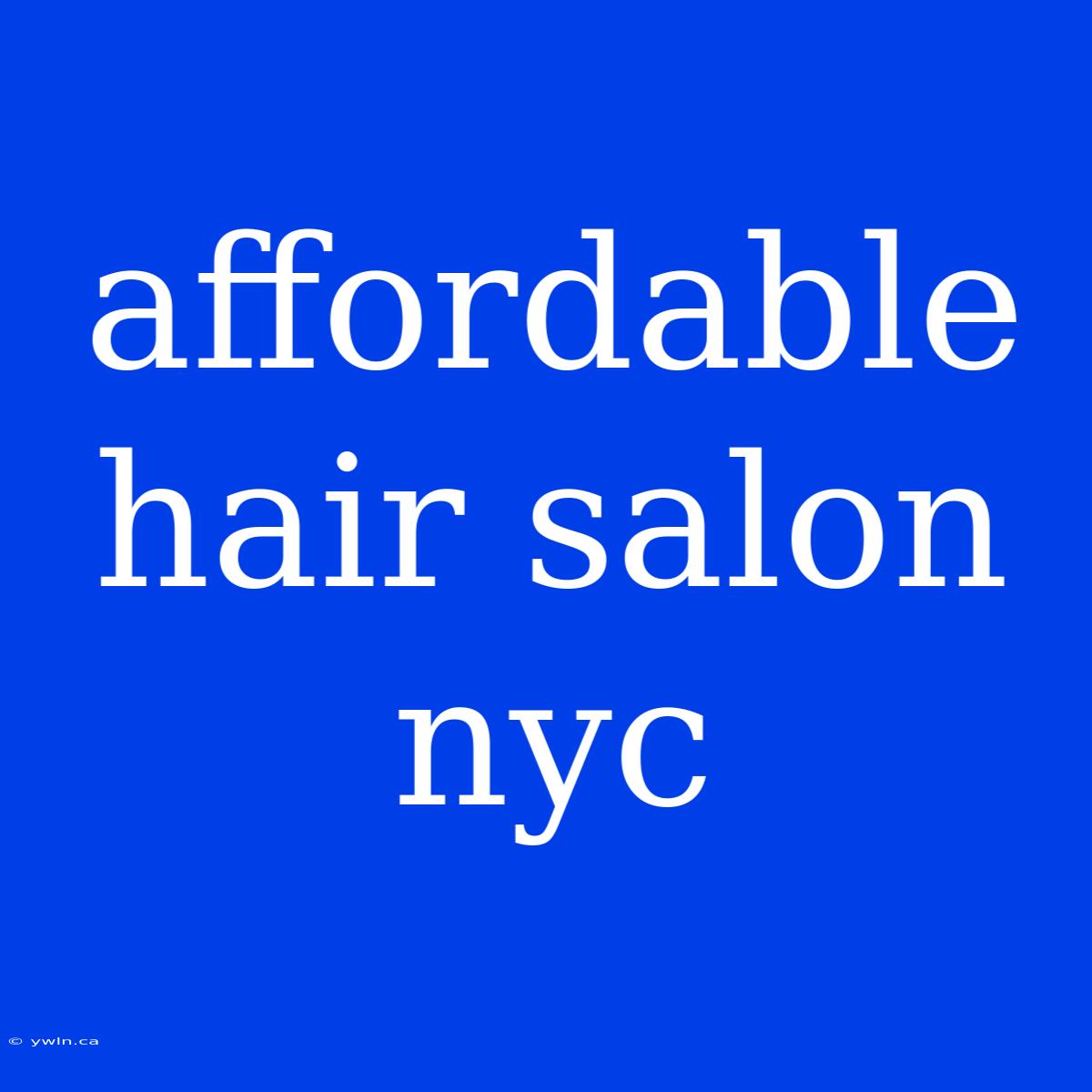 Affordable Hair Salon Nyc