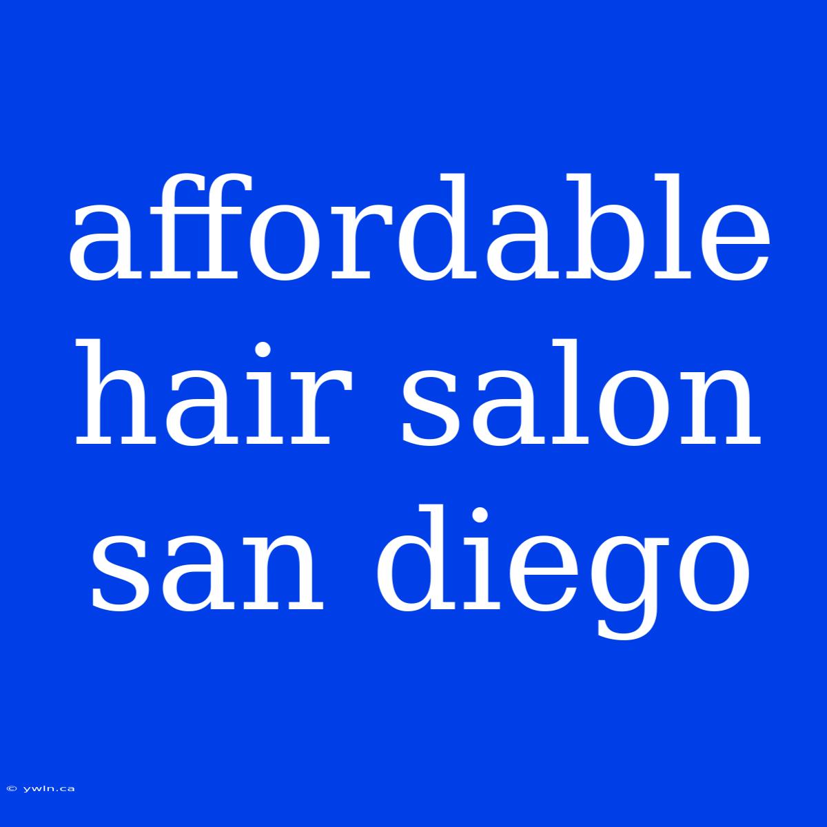 Affordable Hair Salon San Diego