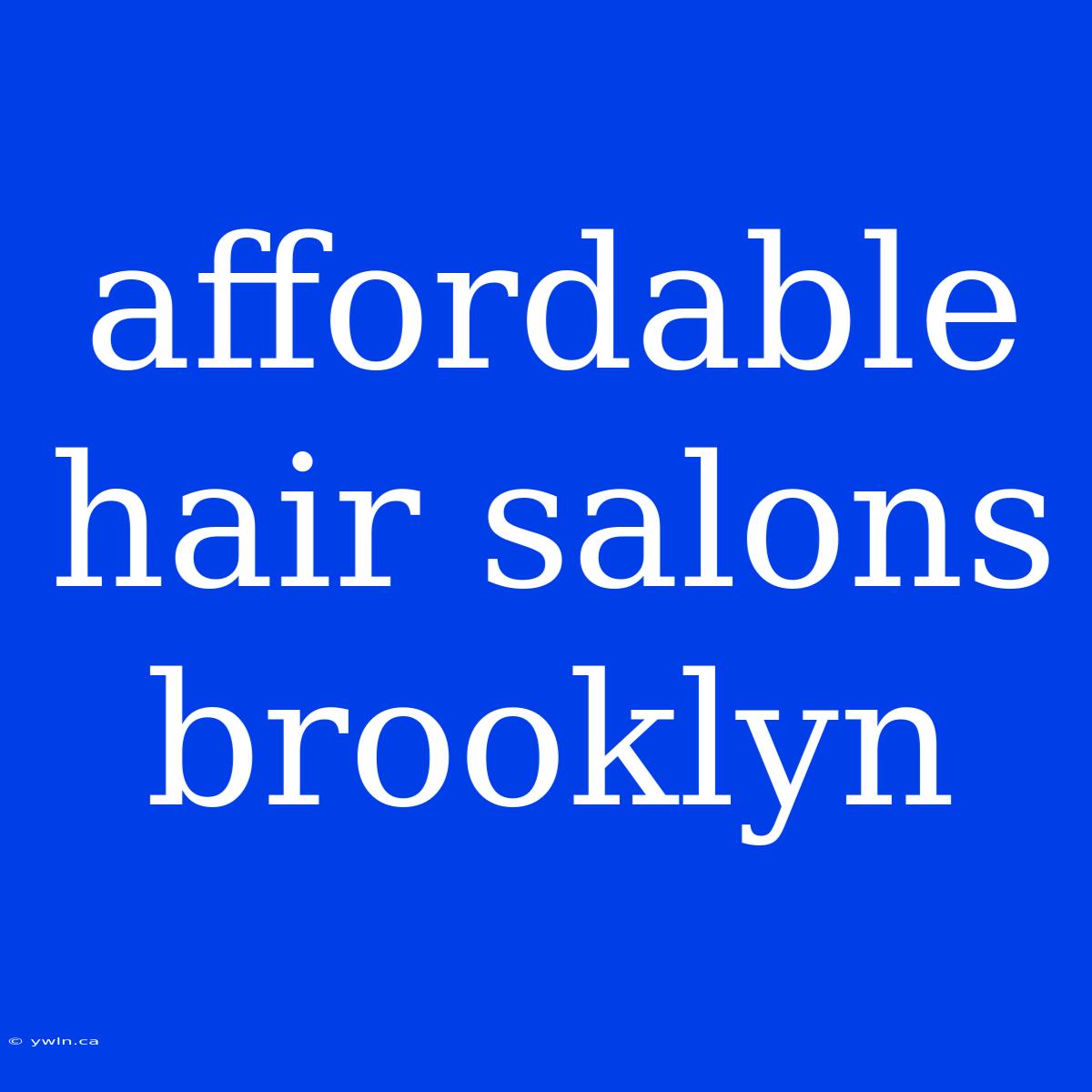 Affordable Hair Salons Brooklyn