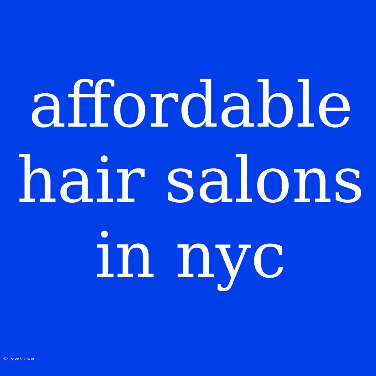 Affordable Hair Salons In Nyc