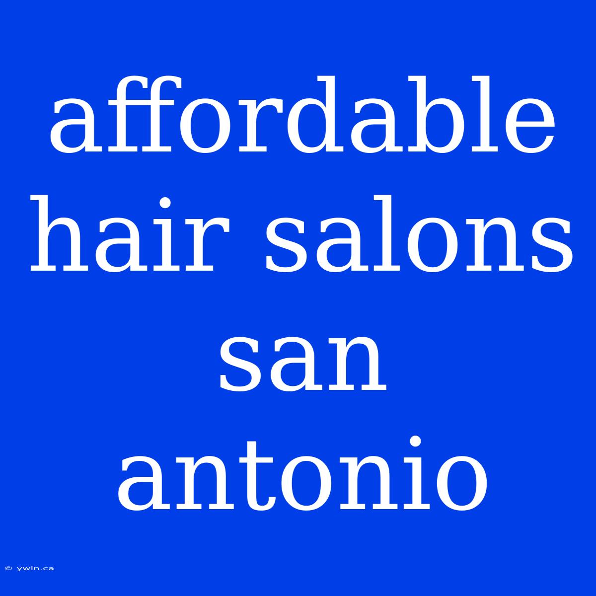 Affordable Hair Salons San Antonio