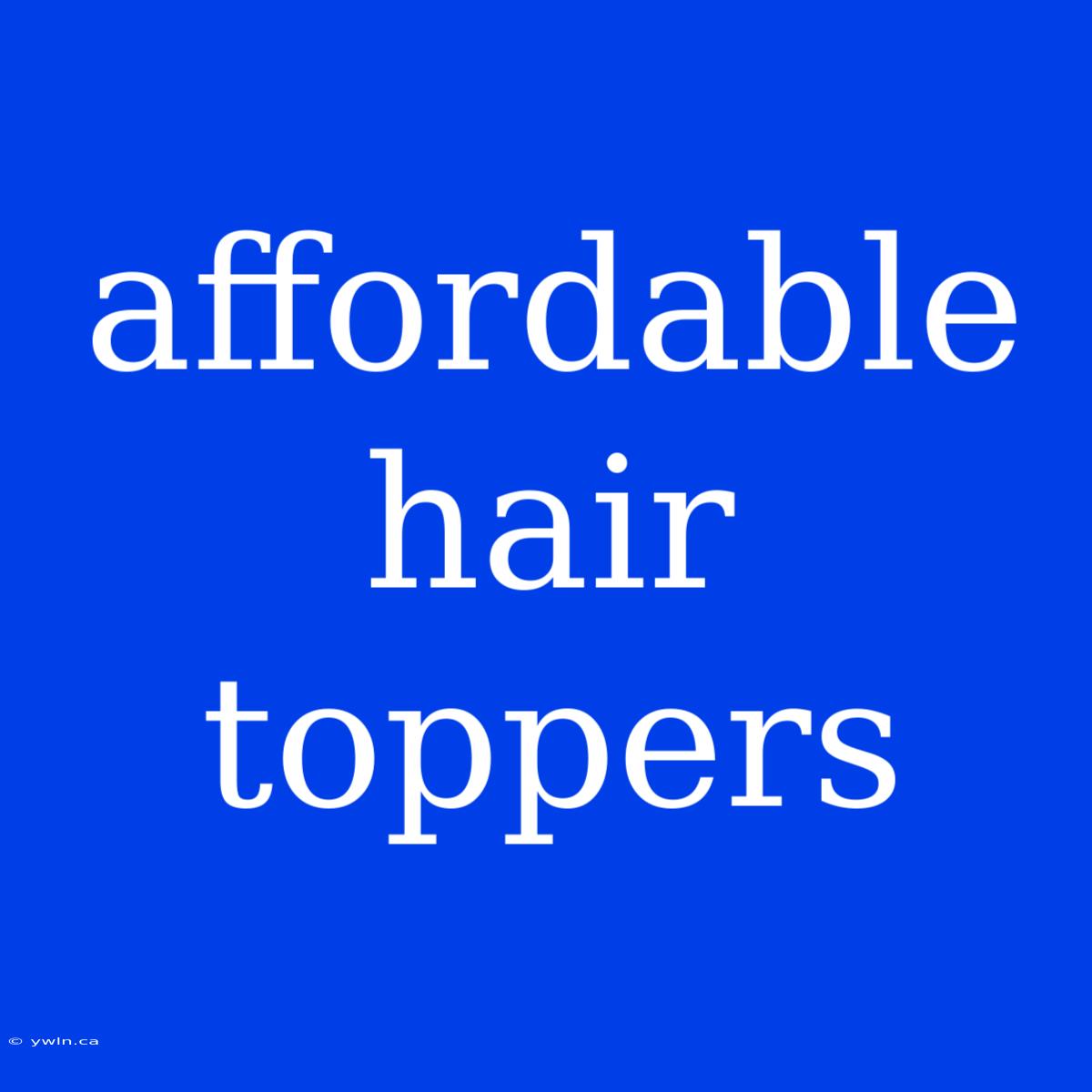 Affordable Hair Toppers