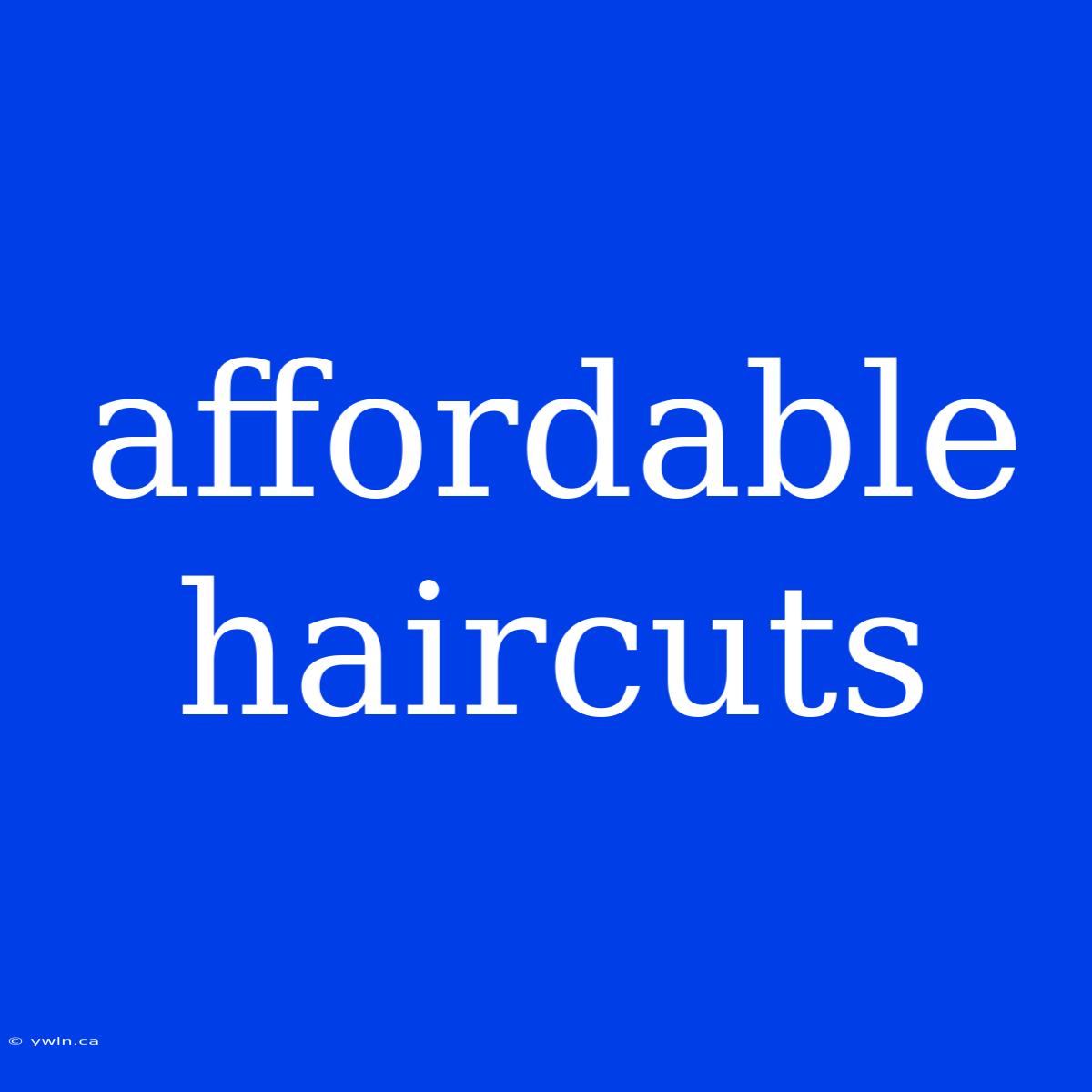 Affordable Haircuts