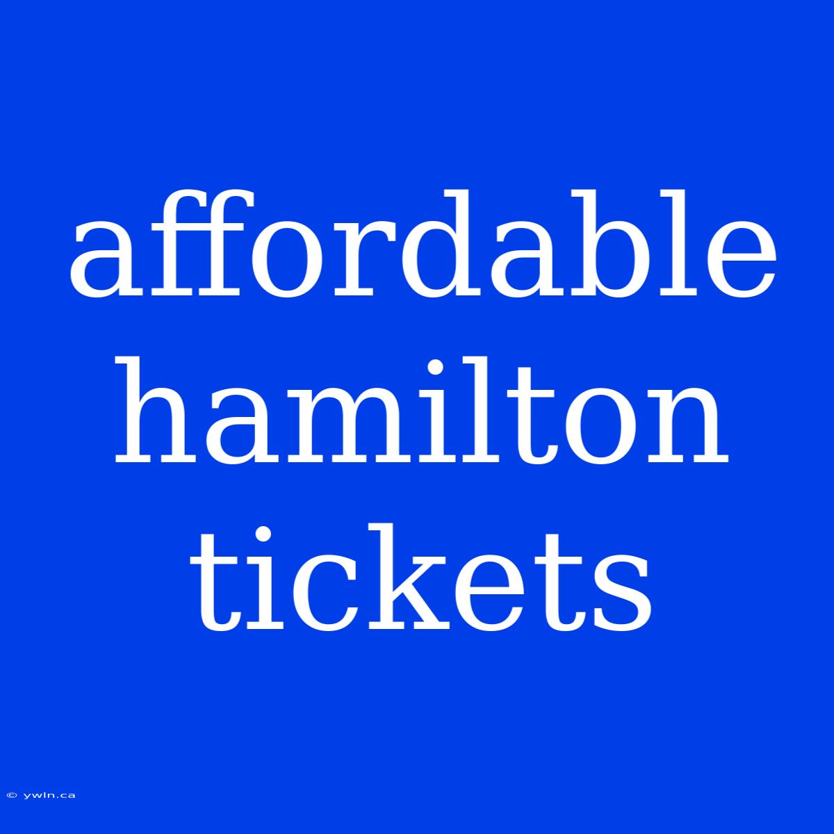 Affordable Hamilton Tickets