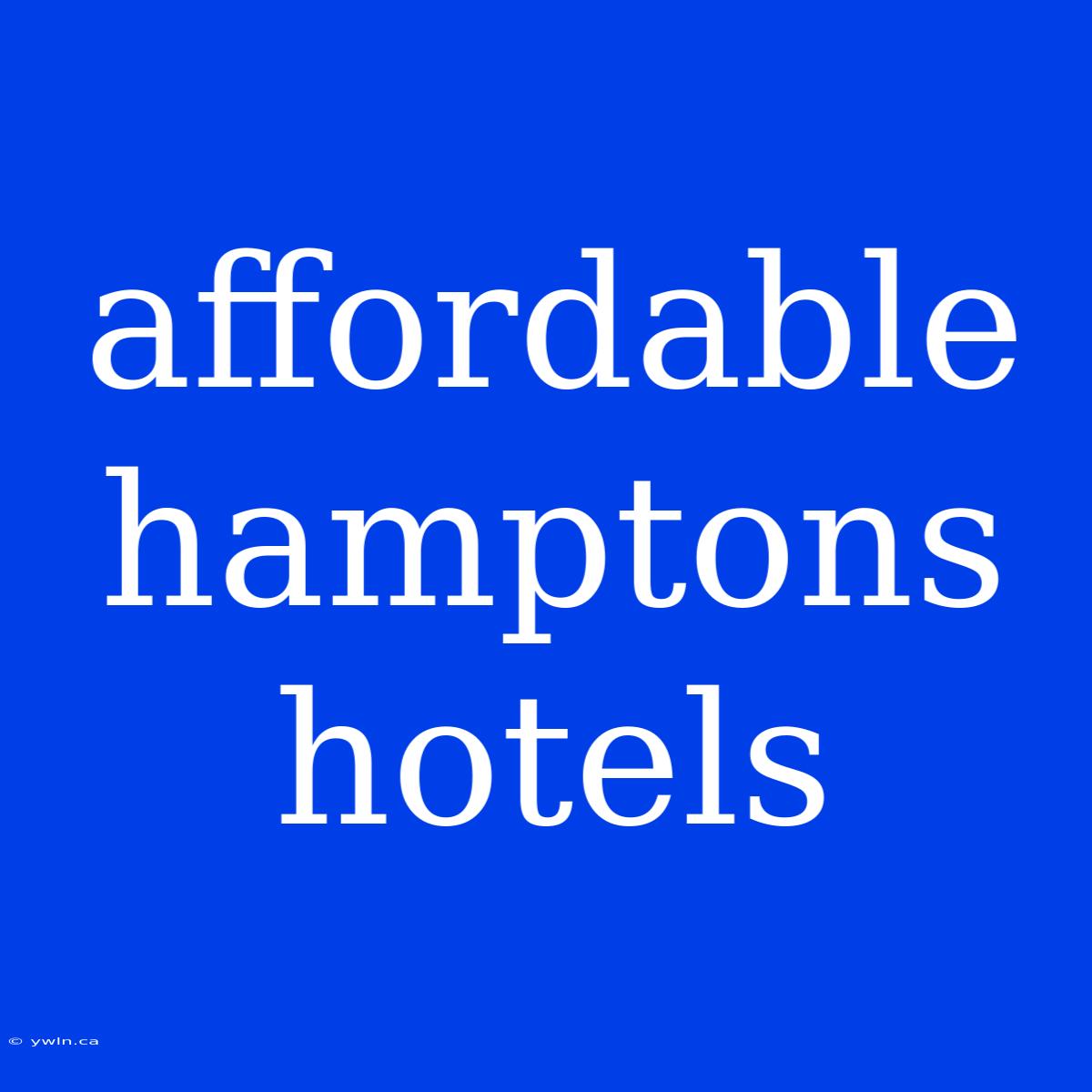 Affordable Hamptons Hotels