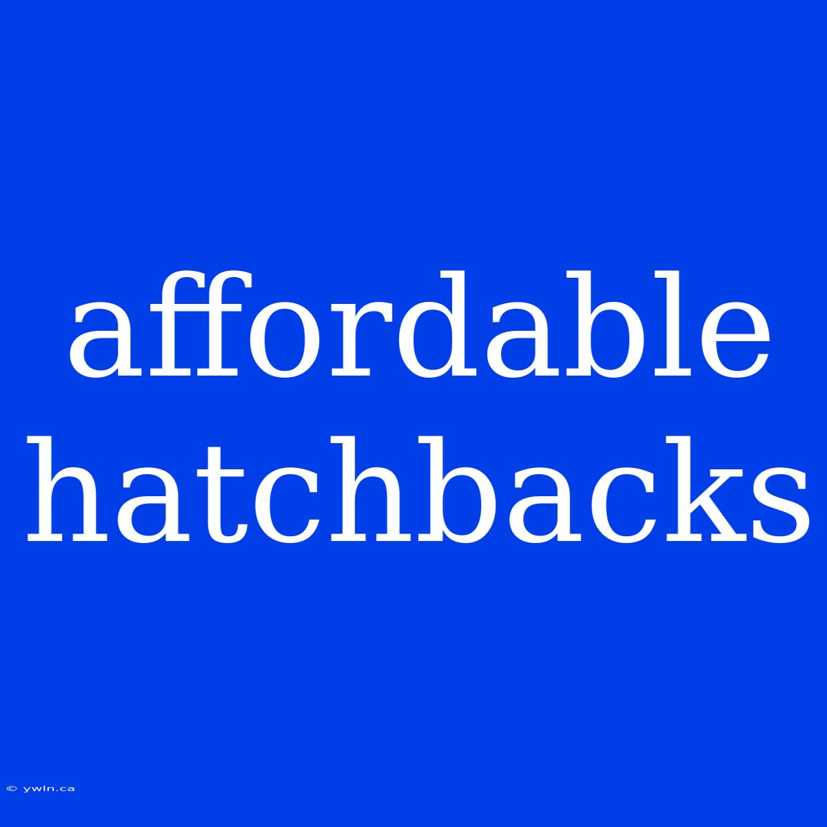 Affordable Hatchbacks