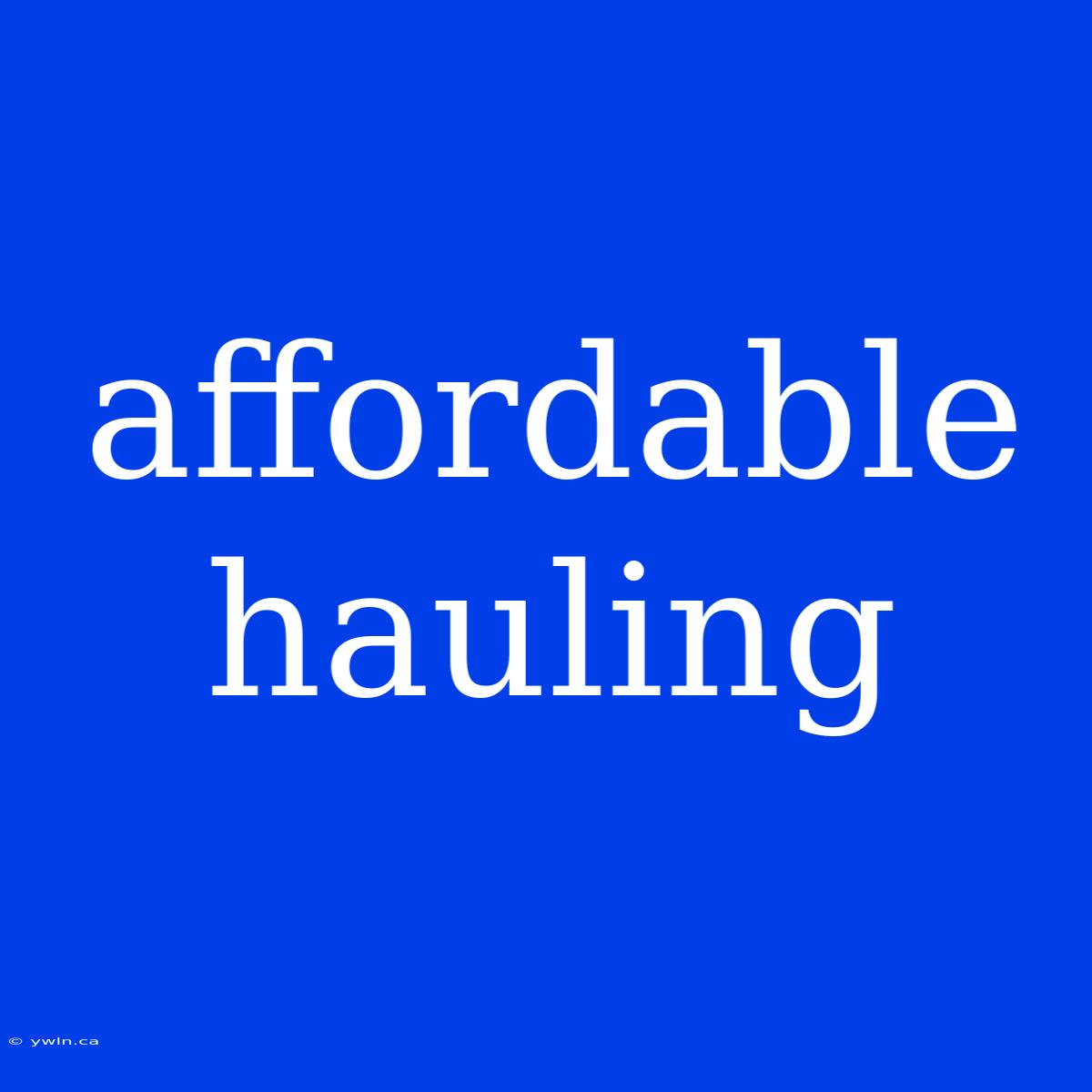 Affordable Hauling