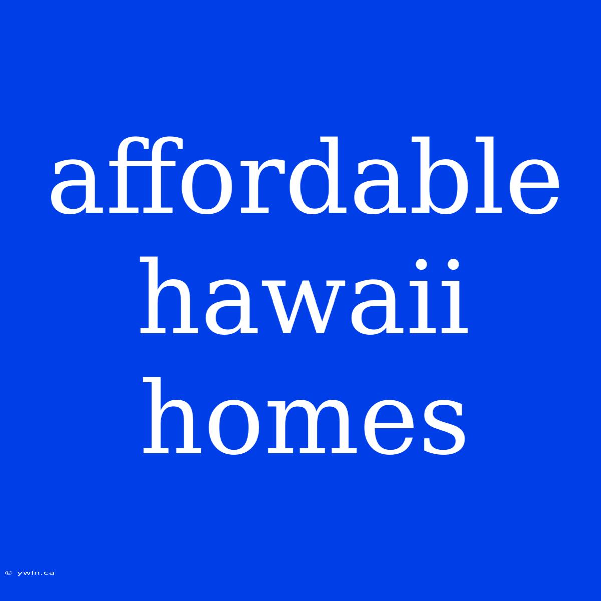 Affordable Hawaii Homes