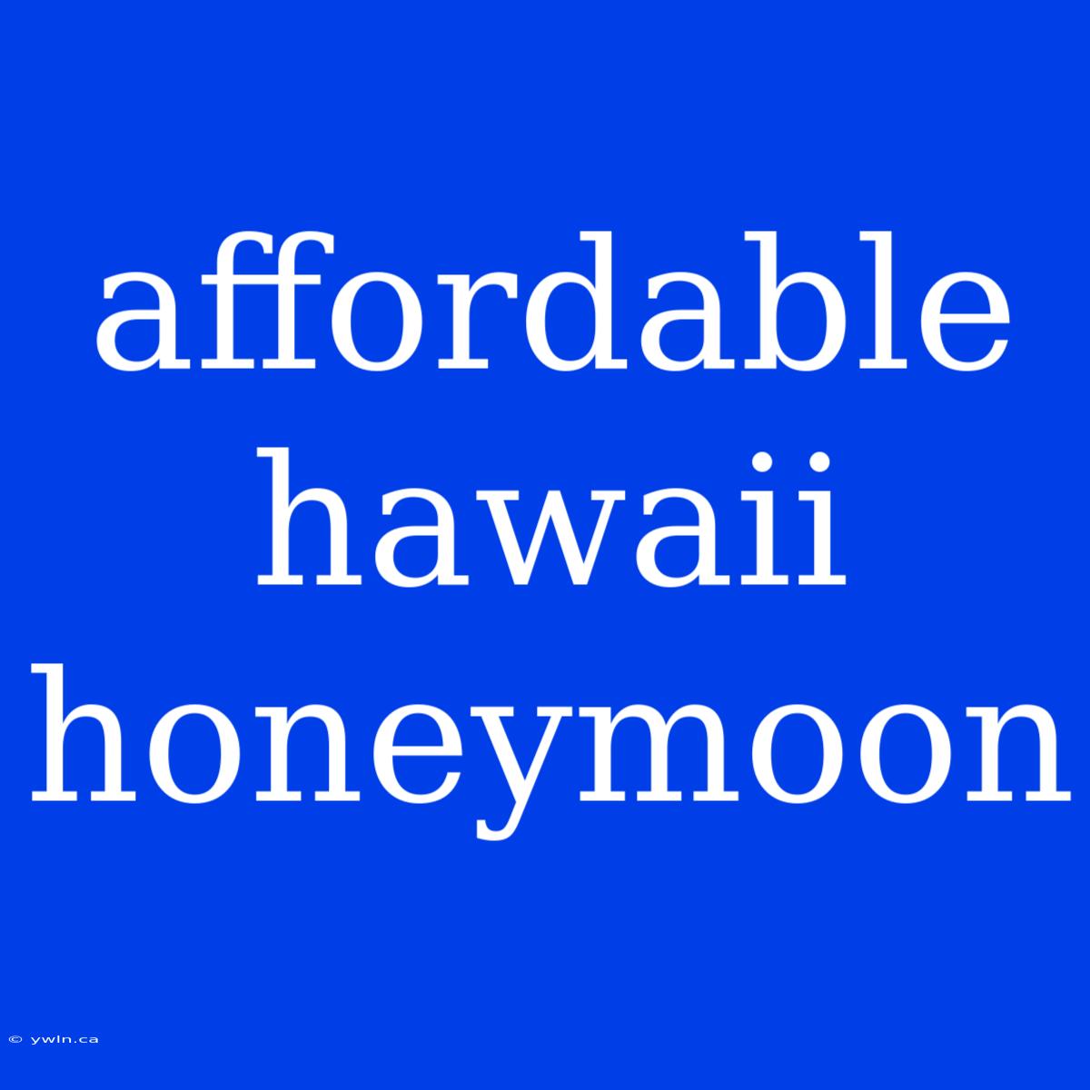 Affordable Hawaii Honeymoon