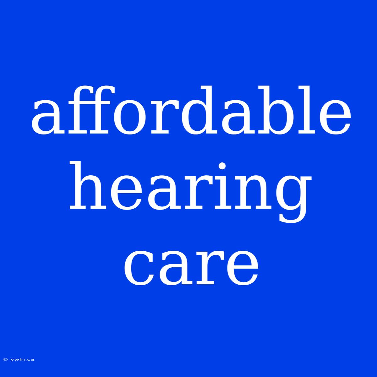 Affordable Hearing Care