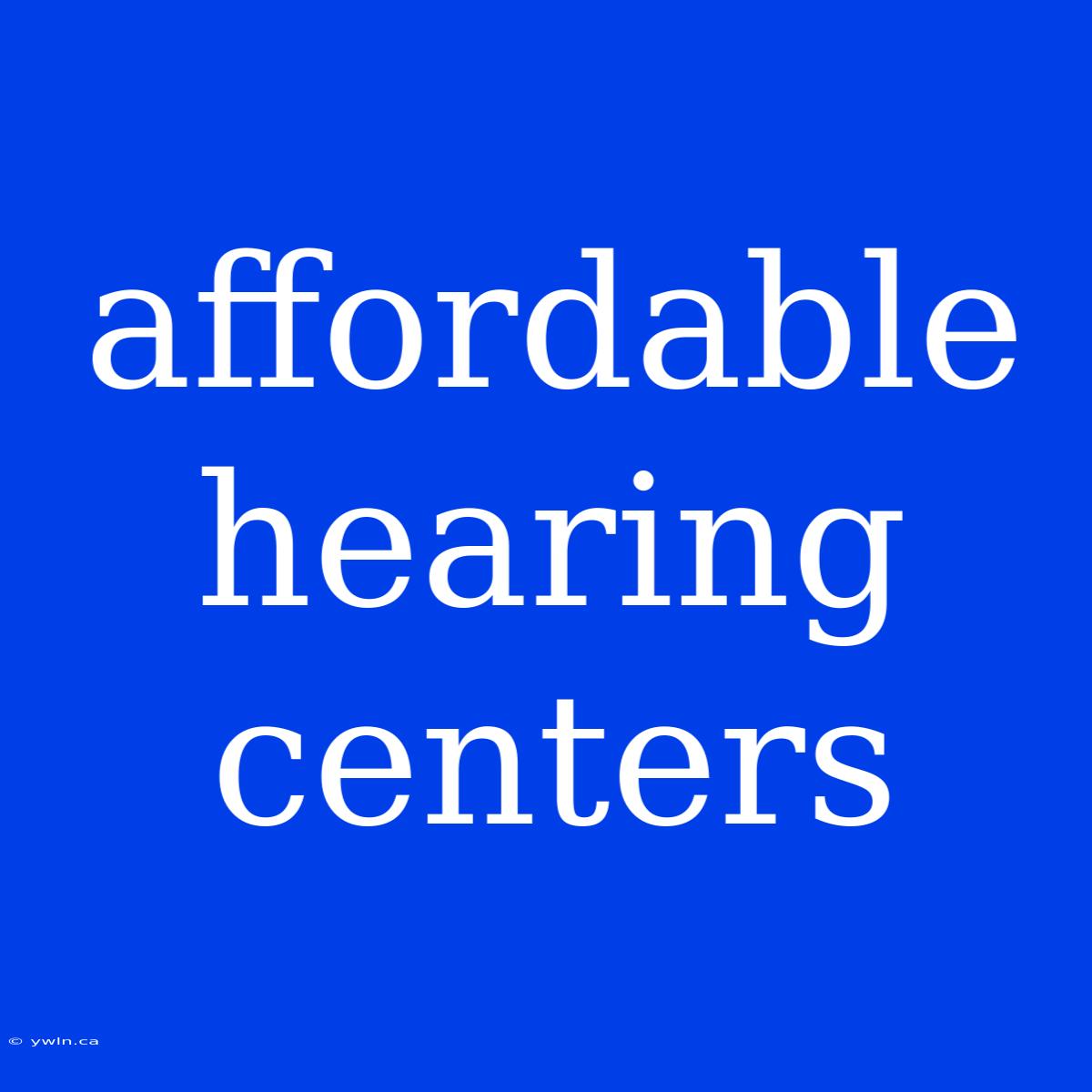 Affordable Hearing Centers