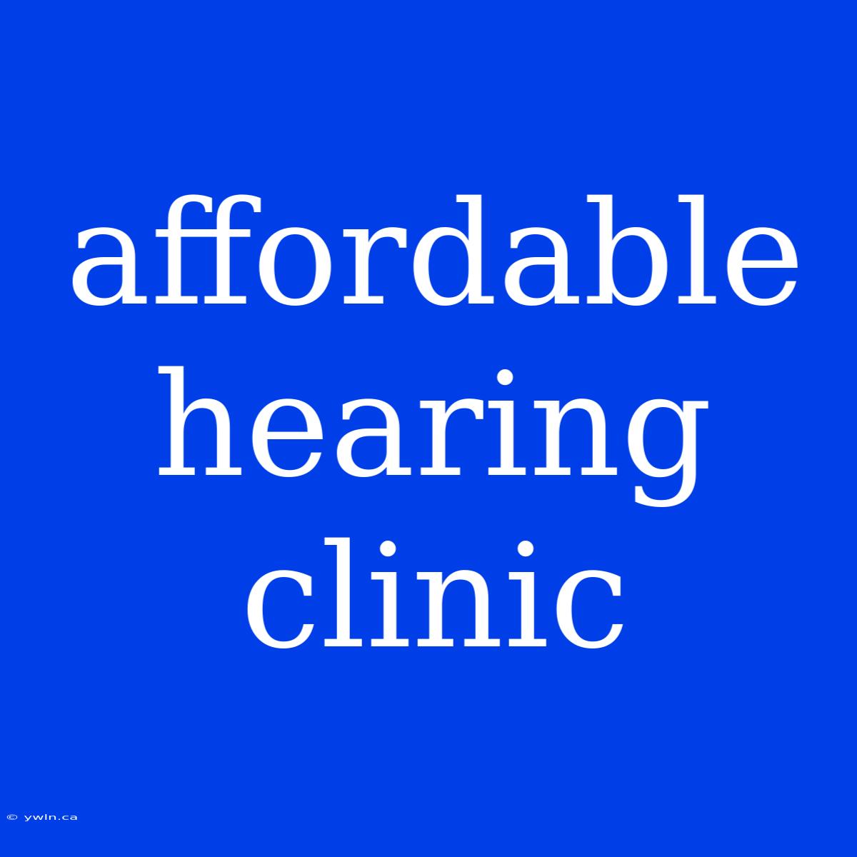 Affordable Hearing Clinic