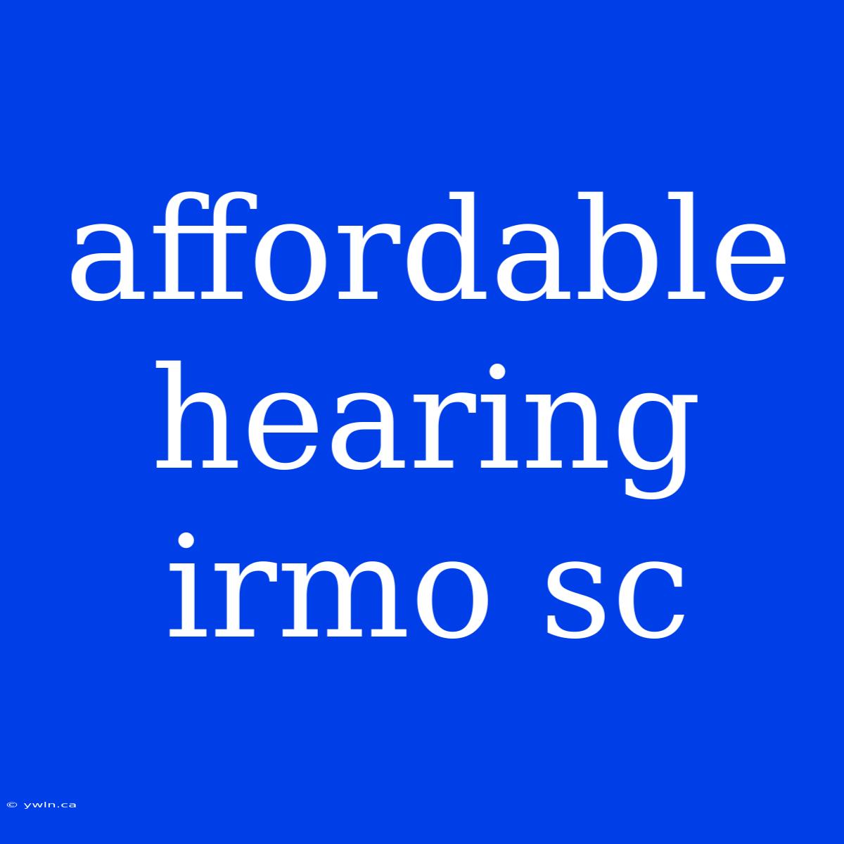 Affordable Hearing Irmo Sc