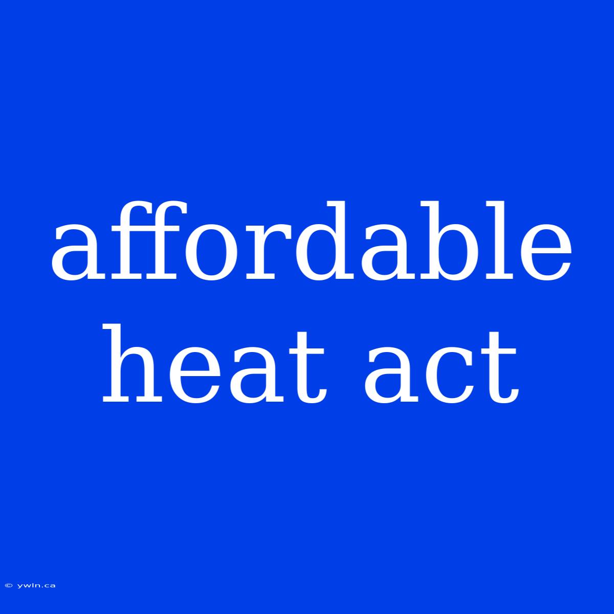 Affordable Heat Act